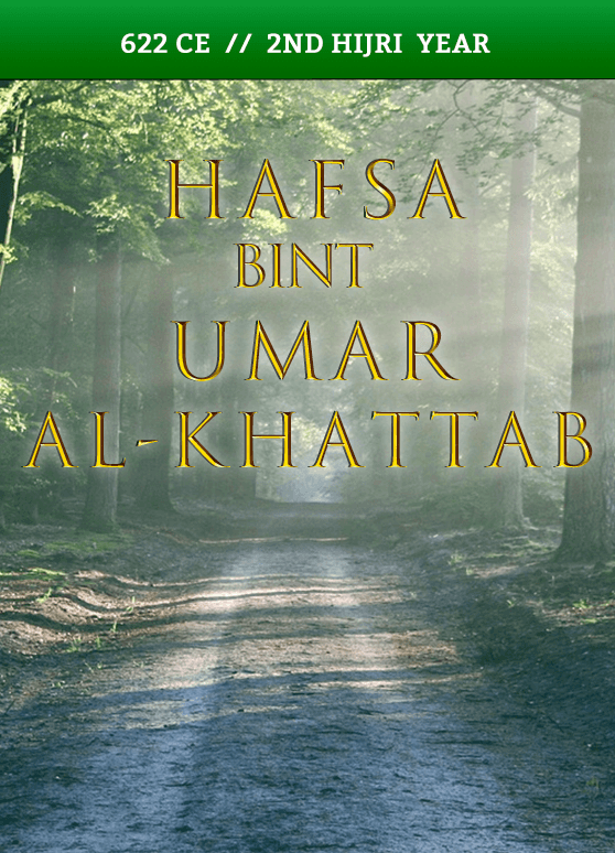 Hafsah bint Umar al-Khattab – 622 CE // 2nd Hijri Year