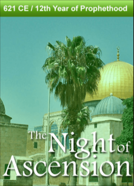 621 CE – The Night of Ascension. 12th Year of Prophethood