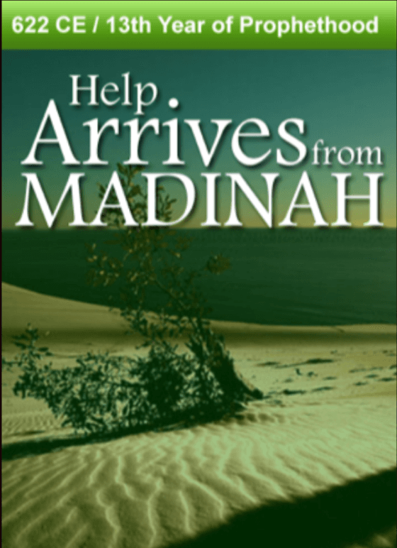 622 CE – Help Arrives from Madinah.  13th Year of Prophethood