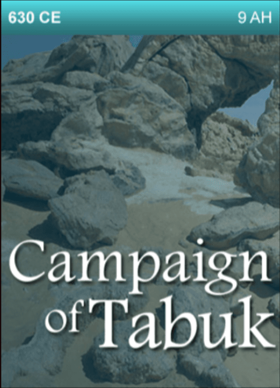 630 CE – Campaign of Tabuk.  9th Year after Hijrah (Migration)