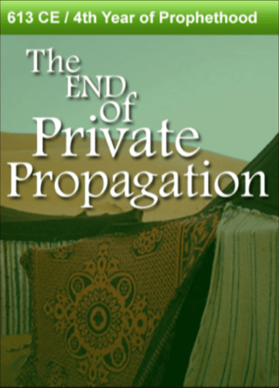 613 CE – The End of Private Propagation. 4th Year of Prophethood
