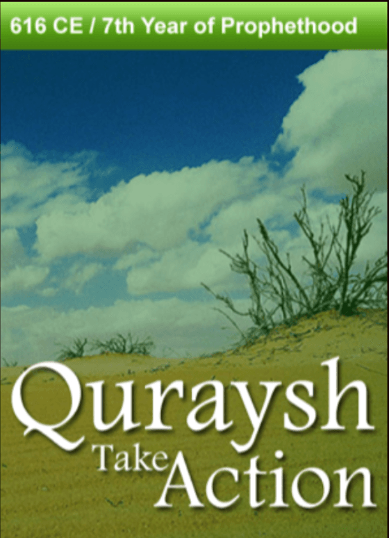 616 CE – Quraysh take Action. 7th Year of Prophethood
