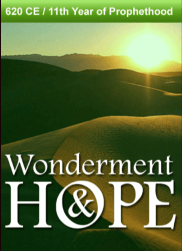 620 CE – Wonderment & Hope.  11th Year of Prophethood